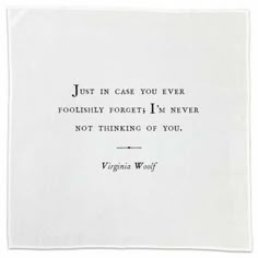 a napkin with a quote on it that says, just in case you ever foolishly forget i'm never not thinking of you