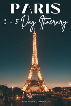 the eiffel tower at night with text overlay that reads paris 3 - 5 day itinerary