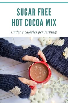 a person holding a mug in their hands with text overlay saying sugar free hot cocoa mix under 5 calories per serving