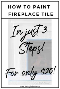 the words how to paint fireplace tile in 3 steps for only $ 20