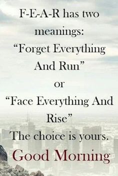 a man standing on top of a mountain with the words, if fear has two meaningss forget everything and run or face everything and rise