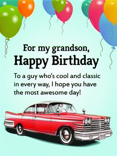 an old car with balloons on it and the words for my grandson happy birthday to a guy who's cool and classic in every way, i hope you have the most awesome day