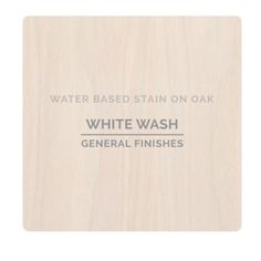 a wooden sign with the words water based stain on oak white wash general finishes