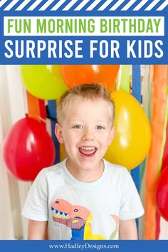 a young boy standing in front of balloons with the words fun morning birthday surprise for kids