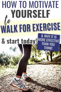 a woman walking in the woods with text overlay that reads how to motivate yourself to walk for exercise and start today