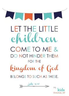 a poster with the words let the little children come to me and do not hind them for