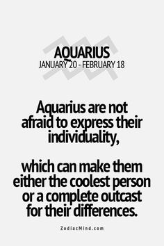 the quote aquarius is not afraid to express their individuality, which can make them either the coolest person or a complete outcast for their differences