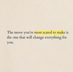 an image of a quote that reads the move you're most scared to make is the one that will change everything for you