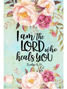 the words i am the lord who heals you on a blue background with pink flowers