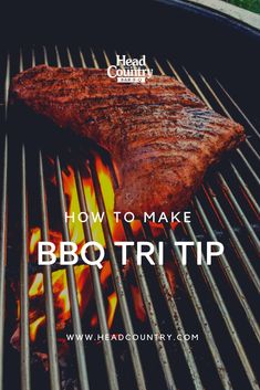 steak on the grill with text overlay reading how to make bbq tri tip