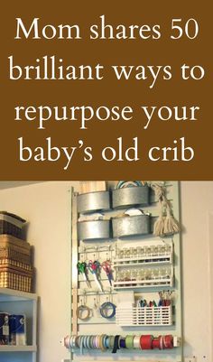 a baby's old crib with the words mom shares 50 brilliant ways to repurpose your baby's old crib