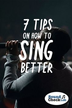 a man singing into a microphone with the words 7 tips on how to sing better