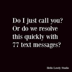 the text reads do i just call you? or do we resolve this quickly with 77 text messages?