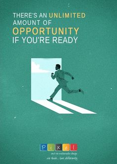 there's an unlimted amount of opportunity if you're ready to run