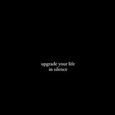 a black background with the words upgrade your life in silence written on it's left side