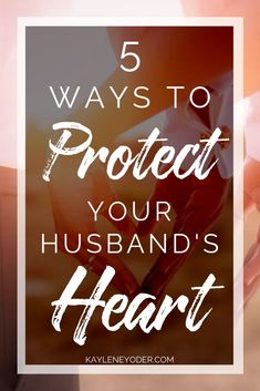 the words 5 ways to protect your husband's heart