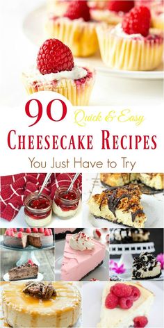 cheesecakes and other desserts with the title overlay that reads, 90 quick & easy cheesecake recipes you just have to try