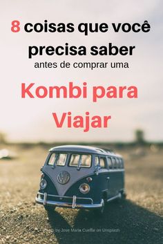 an old vw bus parked on the side of a road with text reading 8 coias que voce precia saber antes de comprara uma