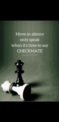 a black and white chess piece with the words move in silence only speak when it's time to say checkmate