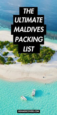 the ultimate maldives packing list with two boats on an island in the ocean