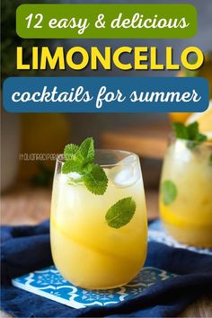 two glasses filled with lemoncello cocktails on top of a blue towel and the words, 12 easy & delicious limoncello cocktails for summer