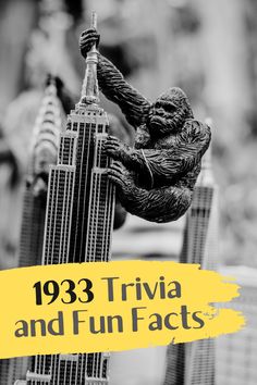 Fun trivia questions from 1933, the year "King Kong" came out!