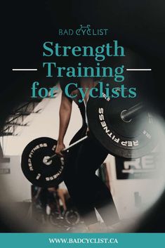 a man lifting a barbell with the words strength training for cyclists