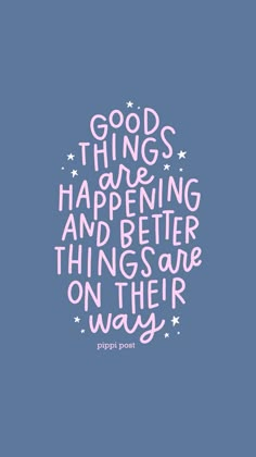 a quote that says good things have been happening and better things are on their way