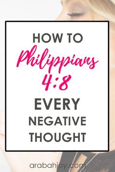 a woman holding up a sign with the words how to philippiness 4 8 every negative thought