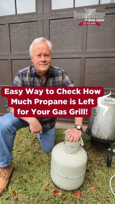 an older man sitting on the grass next to a propane gas tank with text overlay saying easy way to check how much propane is left for your gas grill