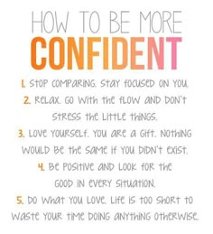 an orange and white sign that says, how to be more confident stop comparing stay focused on you relax go with the flow and don't