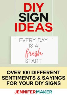 a sign that reads diy sign ideas every day is a fresh start over 100 different sentiment