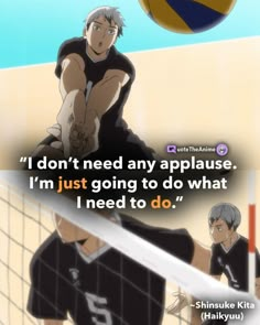 two anime characters playing volleyball together with the caption that reads, i don't need any applause i'm just going to do what i need to do