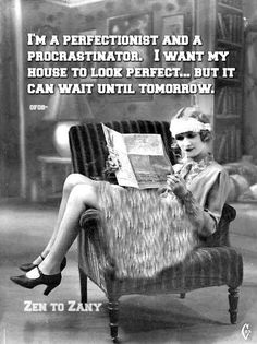 a woman sitting in a chair with a book on it's lap, and the caption reads i am a perfectionist and a procrastiator i want my house to look perfect but it can wait until tomorrow