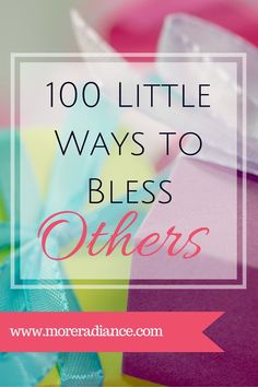 the words, 100 little ways to bliss others are on top of colorful ribbons and bows