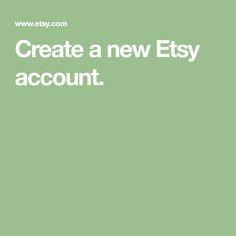 a green background with the words create a new etsy account in white text on it