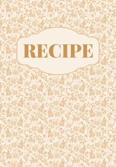 a recipe book with the word recipe written on it in brown and white floral designs