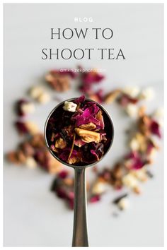 a spoon full of food with the words how to shoot tea on it and flowers in the background