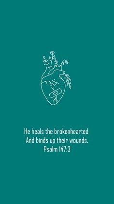 a green background with the words, he heals the brokenhearted and bends up their wounds