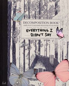 a book with two butterflies sitting on it's cover and the words, decompostion book everything i didn't say