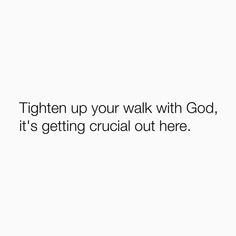 a white background with the words, tighten up your walk with god, it's getting crucial out here