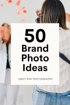 a woman taking pictures with her camera and the words 50 brand photo ideas