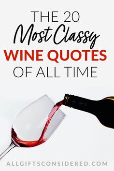 a glass of wine being poured into it with the words, the 20 most classy wine quotes of all time