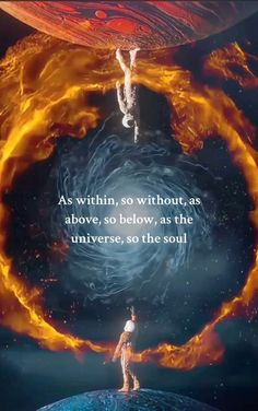 a man standing in front of a fire ball with the words as within, so without as above, so below, as the universe, so the soul