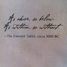 a piece of paper with writing on it that says, as above so below is within, to without the emerald table, circa 1900 bc