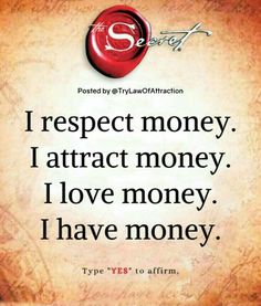 a quote that reads respect money i attract money i love money i have money type yes to affirm