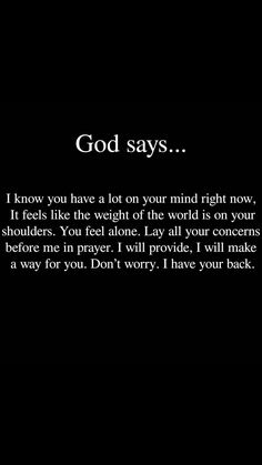 a black background with text that says, god says i know you have a lot of mind right now