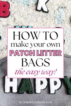 the words how to make your own patch letter bags