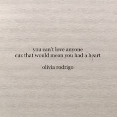 a piece of paper with the words you can't love anyone cuz that would mean you had a heart