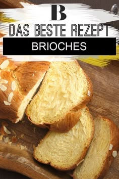 sliced bread on a cutting board with the words beste rezept brioches